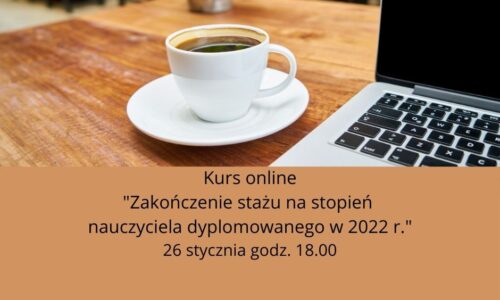 Kurs online “Zakończenie stażu na stopień nauczyciela dyplomowanego w 2022 r. “