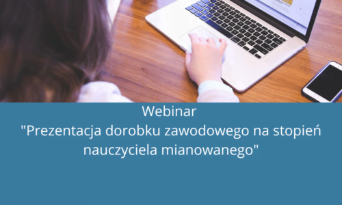 Webinar “Prezentacja dorobku zawodowego na stopień nauczyciela mianowanego”