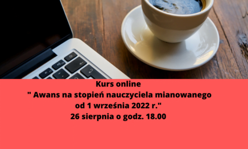 Kurs online “Awans na stopień nauczyciela mianowanego od 1 września 2022 r.”