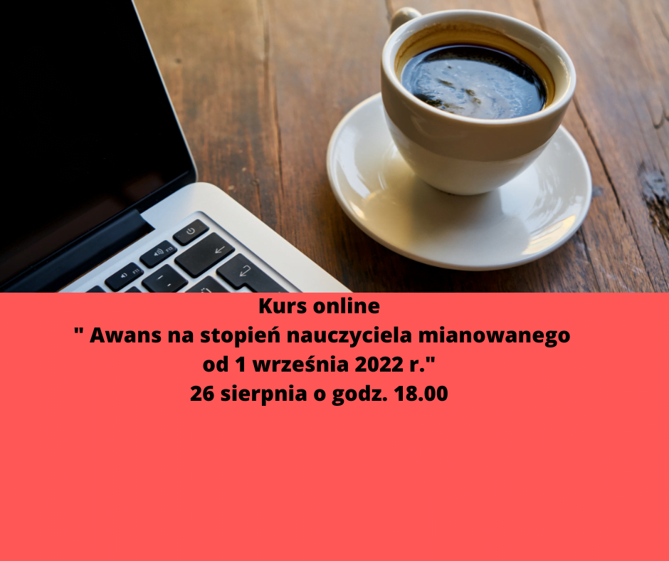 Zapraszam na kurs online Awans na stopień nauczyciela mianowanego 26 sierpnia godz. 18.00-3