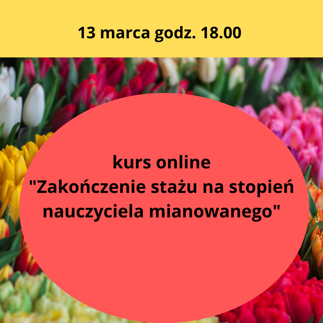 Kurs online Zakończenie stażu na stopień nauczyciela mianowanego 16 marca 2022r. godz. 18.00-2