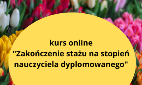 Kurs online “Zakończenie stażu na stopień nauczyciela dyplomowanego”