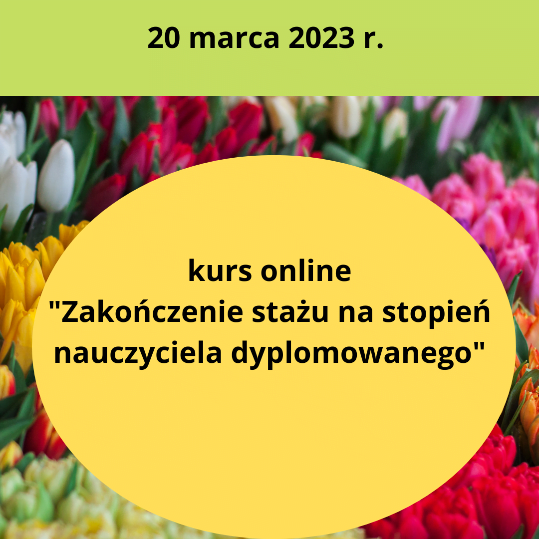 Kurs online Zakończenie stażu na stopień nauczyciela mianowanego 16 marca 2022r. godz. 18.00-3