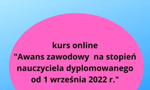 Kurs online “Awans na stopień nauczyciela dyplomowanego od 1 września 2022 r”