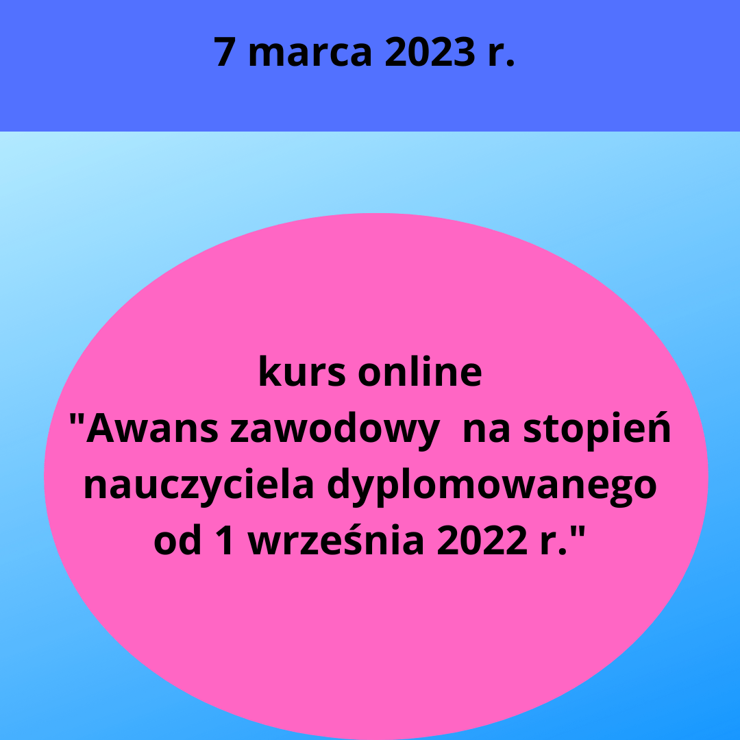 Kurs online Zakończenie stażu na stopień nauczyciela mianowanego 16 marca 2022r. godz. 18.00-5