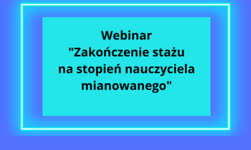 Webinar “Zakończenie stażu na stopień nauczyciela mianowanego”