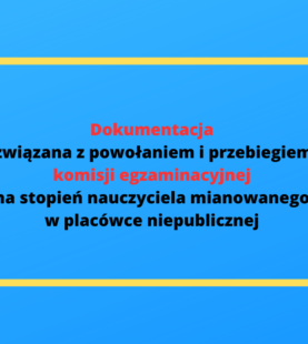 Dokumentacja dyrektora przedszkola/szkoły niepublicznej związana z powołaniem i przebiegiem komisji egzaminacyjnej