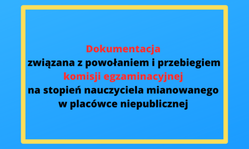 Dokumentacja dyrektora przedszkola/szkoły niepublicznej związana z powołaniem i przebiegiem komisji egzaminacyjnej